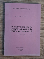 Anticariat: Valeriu Moldoveanu - Un sfert de secol in Academia Romana in perioada comunista