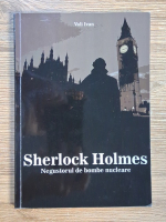 Vali Ivan - Sherlock Holmes. Negustorul de bombe nucleare