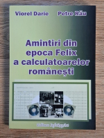 Viorel Darie, Petre Rau - Amintiri din epoca Felix a calculatoarelor romanesti