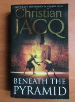 Christian Jacq - Beneath the pyramid