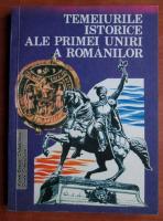 Adina Berciu Draghicescu - Temeiurile istorice ale primei uniri a romanilor