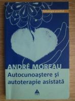 Andre Moreau - Autocunoastere si autoterapie asistata