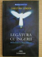 Christina Lunden - Legatura cu ingerii. Divinitatea in noua energie