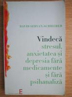 David Servan Schreiber - Vindeca stresul, anxietatea si depresia fara medicamente si fara psihanaliza