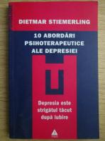 Dietmar Stiemerling - 10 abordari psihoterapeutice ale depresiei