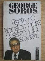 Anticariat: George Soros - Pentru o transformare a sistemului sovietic