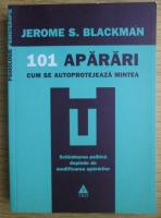 Jerome S. Blackman - 101 aparari. Cum se autoprotejeaza mintea