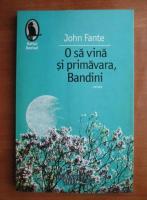 John Fante - O sa vina primavara, Bandini