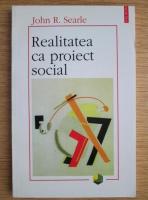 John R. Searle - Realitatea ca proiect social