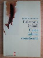 John Welwood - Calatoria inimii. Calea iubirii constiente