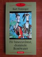 Anticariat: Kurt Vonnegut - Fii binecuvantat, domnule Rosewater