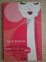 Anticariat: Nora Ephron - Nu-mi place cum arata gatul meu