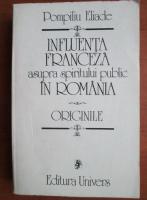 Anticariat: Pompiliu Eliade - Influenta franceza asupra spiritului public in Romania. Originile
