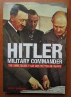 Ruppert Matthews - Hitler, military commander. The strategies that destroyed Germany