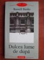Russell Banks - Dulcea lume de dupa