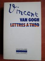 Vincent van Gogh - Lettres a Theo