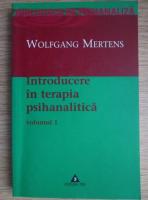 Wolfgang Mertens - Introducere in terapia psihanalitica (volumul 1)