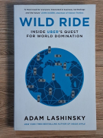 Adam Lashinsky - Wild ride. Inside Uber's quest for World domination