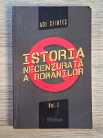 Adi Sfintes - Istoria necenzurata a romanilor (volumul 1) Adi Sfintes - Istoria necenzurata a romanilor (volumul 1)