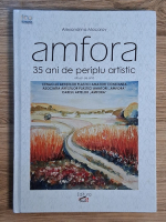 Anticariat: Alexandrina Macarov - Amfora. 35 ani de periplu artistic (album de arta)