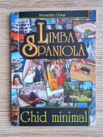 Alexandru Ciolan - Limba spaniola. Ghid minimal