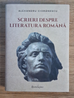 Alexandru Cioranescu - Opere, volumul 2. Scrieri despre literatura romana