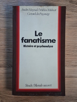 Andre Haynal - Le fanatisme. Histoire et psychanalyse