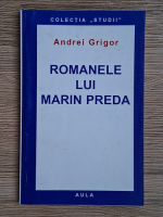 Anticariat: Andrei Grigor - Romanele lui Marin Preda