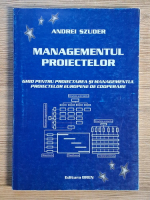 Andrei Szuder - Managementul proiectelor. Ghid pentru proiectarea si managementul proiectelor europene de cooperare Andrei Szuder - Managementul proiectelor. Ghid pentru proiectarea si managementul proiectelor europene de cooperare
