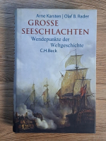 Arne Karsten, Olaf B. Rader - Grosse seeschlachten. Wendepunkte der weltgeschichte