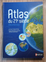 Anticariat: Atlas du 21e siecle. La france, l'Europe, le Monde. Cartes thematiques, physiques, politiques, economiques