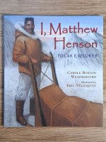 Carole Boston Weatherford - I, Matthew Henson, polar explorer