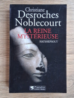 Christiane Desroches Noblecourt - La reine mysterieuse. Hatshepsout