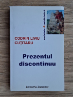 Codrin Liviu Cutitaru - Prezentul discontinuu