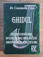 Constantin Crisu - Ghidul. Teorie si practica judiciara in domeniul dreptului civil, penal, familiei, comercial, muncii, lovatic, administrativ, procesual civil, notarial si taxe de timbru Constantin Crisu - Ghidul. Teorie si practica judiciara in domeniul dreptului civil, penal, familiei, comercial, muncii, lovatic, administrativ, procesual civil, notarial si taxe de timbru