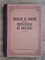 Culegere de cantece pentru orchestrele de amatori (volumul 1)