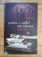 Dan Vis - Pentru o astfel de vreme. O chemare inapoi la Biblie