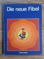 Anticariat: Die neue Fibel. Erstes lese und Arbeitsbuch