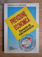 Dumitrache Caracota - Previziune economica. Elemente de macroeconomie