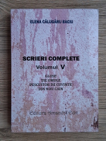 Elena Calugaru Baciu - Scrieri complete, volumul 5. Glose. Tie omule. Pescuitor de cuvinte. Din nou Cain Elena Calugaru Baciu - Scrieri complete, volumul 5. Glose. Tie omule. Pescuitor de cuvinte. Din nou Cain