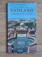 Eugenio Pucci - La citta del Vaticano. Guida completa per la visita allo stato pontificio alla Basilica di San Pietro e musei Vaticani Eugenio Pucci - La citta del Vaticano. Guida completa per la visita allo stato pontificio alla Basilica di San Pietro e musei Vaticani