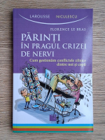 Florence Le Bras - Parinti in pragul crizei de nervi. Cum gestionam conflictele zilnice dintre noi si copii Florence Le Bras - Parinti in pragul crizei de nervi. Cum gestionam conflictele zilnice dintre noi si copii