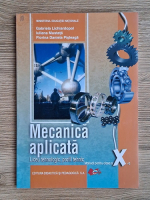 Gabriela Lichiardopol - Mecanica aplicata. Liceu tehnologic, profl tehnic, manual pentru clasa a X-a