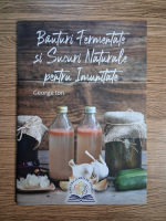 George Ion - Bauturi fermentate si sucuri naturale pentru imunitate