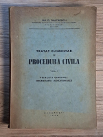 Anticariat: Gh. D. Dimitrescu - Tratat elementar de procedura civila, volumul 1. Principii generale. Organizarea judecatoreasca