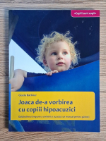 Gisela Batliner - Joaca de-a vorbirea cu copiii hipoacuzici. Dobandirea timpurie a vorbirii si auzului, un manual pentru parinti Gisela Batliner - Joaca de-a vorbirea cu copiii hipoacuzici. Dobandirea timpurie a vorbirii si auzului, un manual pentru parinti