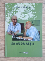 Ion Carstea - De vorba cu mine sa auda altii