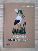 Ion Carstea - Niciodata sa nu te dai batut