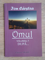 Anticariat: Ion Carstea - Omul, volumul 7. Dupa...