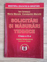 Ion Ionescu, Maria Manole, Constantin Manole - Solicitari si masurari tehnice, clasa a X-a, filiera tehnologica, profilul tehnic Ion Ionescu, Maria Manole, Constantin Manole - Solicitari si masurari tehnice, clasa a X-a, filiera tehnologica, profilul tehnic